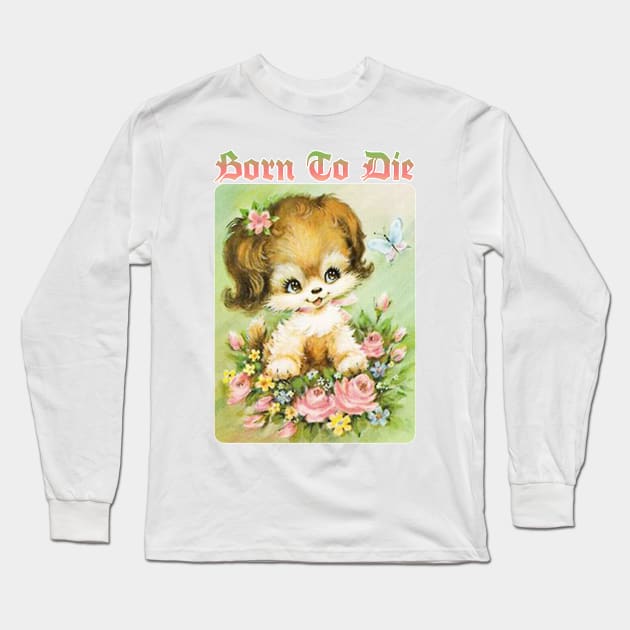 Born To Die / Existentialist Meme Design Long Sleeve T-Shirt by DankFutura